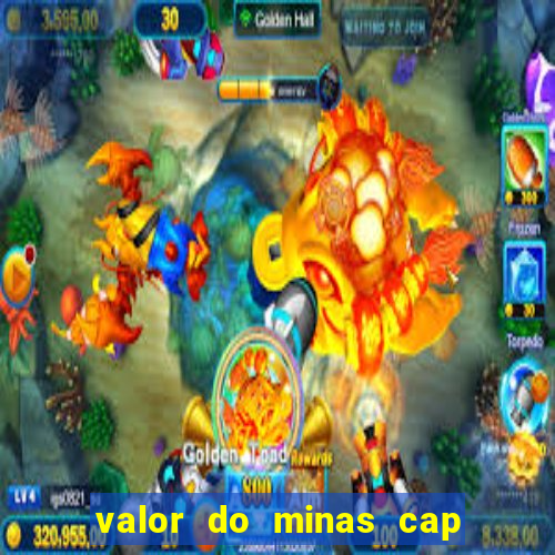 valor do minas cap dessa semana